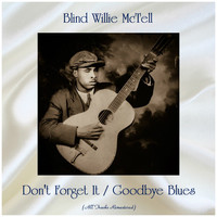 Blind Willie McTell - Don't Forget It / Goodbye Blues (All Tracks Remastered)