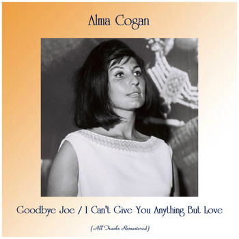 Alma Cogan - Goodbye Joe / I Can't Give You Anything But Love (Remastered 2019)