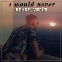 Erkan Verim - I Would Never