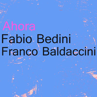Fabio Bedini , Franco Baldaccini - Ahora