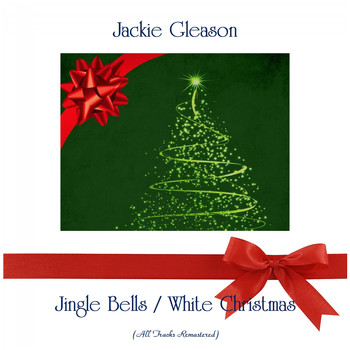 Jackie Gleason - Jingle Bells / White Christmas (All Tracks Remastered)