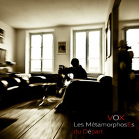 Vox - Les métamorphoses du départ