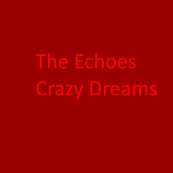 The Echoes - Crazy Dreams