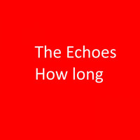 The Echoes - How Long (2019)
