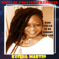 Keisha Martin - Digital English Presents : Who Could It Be Nobody but Jah (Ed Robinson Remix)