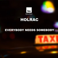 Holrac - Everybody Needs Somebody (Original)