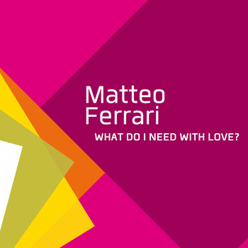 Matteo Ferrari - What Do I Need with Love?