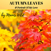 Manos Wild - Autumn Leaves / Portrait of My Love