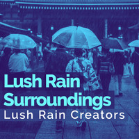 Lush Rain Creators - Lush Rain Surroundings