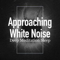 Deep Meditation Sleep - Approaching White Noise