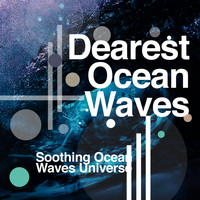 Soothing Ocean Waves Universe - Dearest Ocean Waves
