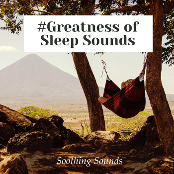 Soothing Sounds - #Greatness of Sleep Sounds