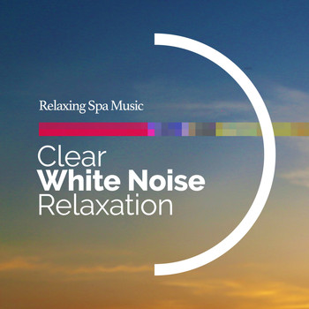 Relaxing Spa Music - Clear White Noise Relaxation