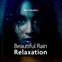 Rain Relaxation - Beautiful Rain: Relaxation