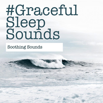 Soothing Sounds - #Graceful Sleep Sounds