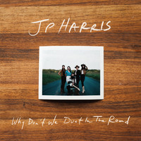 JP Harris - Why Don't We Duet in the Road