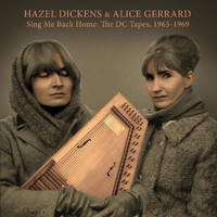 Hazel Dickens and Alice Gerrard - Sing Me Back Home: The DC Tapes, 1965-1969