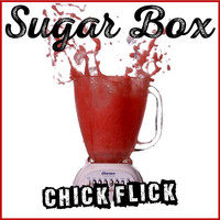 Sugar Box - Chick Flick
