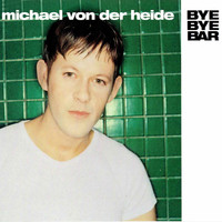Michael von der Heide - Bye Bye Bar (ESC Vorauscheidung Deutschland)