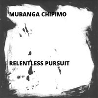Mubanga Chipimo - Relentless Pursuit