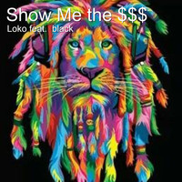 Loko - Show Me the $$$ (feat. Black) (Explicit)