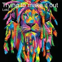 Loko - Trying to Make It Out