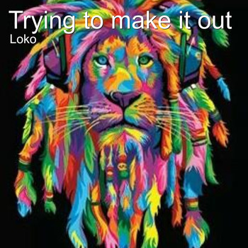 Loko - Trying to Make It Out