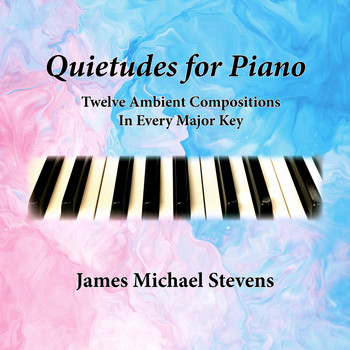 James Michael Stevens - Quietudes for Piano