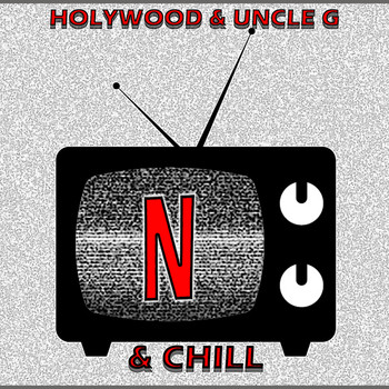 Holywood / Uncle G - Netflix & Chill