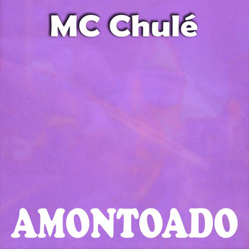 MC Chulé - Amontoado (Explicit)