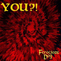 Ferocious Dog - You?!