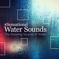 The Relaxing Sounds of Water - #Sensational Water Sounds