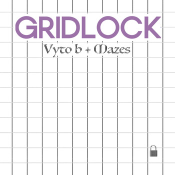 Vyto B, Mazes - GRIDLOCK (Explicit)