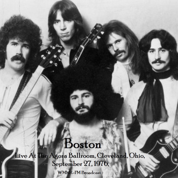 Boston - Live At The Agora Ballroom, Cleveland, Ohio, September 27th 1976, WMMR-FM Broadcast (Remastered)