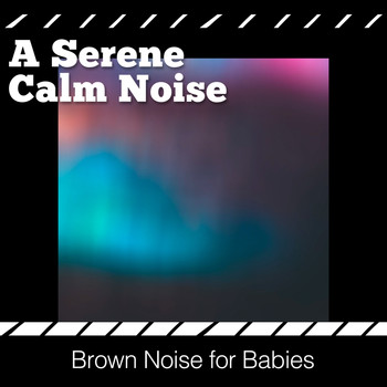 Brown Noise for Babies - A Serene Calm Noise