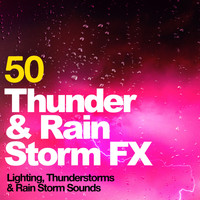 Lighting, Thunderstorms & Rain Storm Sounds - 50 Thunder & Rain Storm FX