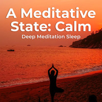 Deep Meditation Sleep - A Meditative State: Calm