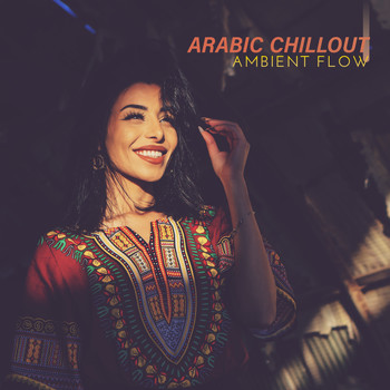Chillout Music Zone, Minimal Lounge, Summer Time Chillout Music Ensemble - Arabic Chillout Ambient Flow: 2019 Electronic Chillout Ambient Rhythms with Middle East Soul