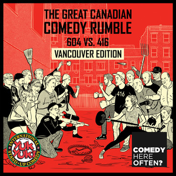Comedy Here Often? and Yuk Yuk's - The Great Canadian Comedy Rumble: 604 VS. 416 (Vancouver Edition [Explicit])