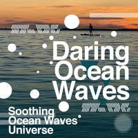 Soothing Ocean Waves Universe - Daring Ocean Waves