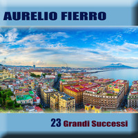 Aurelio Fierro - 23 Grandi Successi (Remastered)