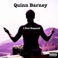 Quinn Barney - I Feel Exposed (Explicit)