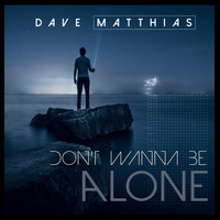 Dave Matthias - Don't Wanna Be Alone