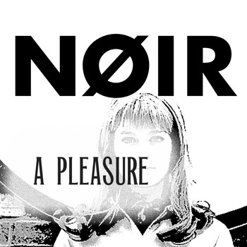 NOIR (US) - A Pleasure