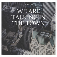 Ted Weems - We are talking in the Town