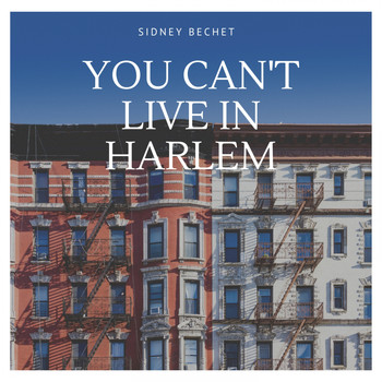 Sidney Bechet - You Can't Live in Harlem