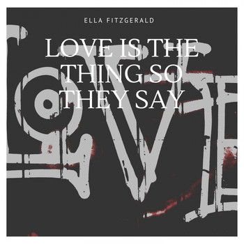 Ella Fitzgerald - Love Is the Thing So They Say
