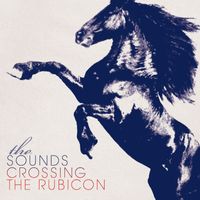 The Sounds - Crossing the Rubicon (iTunes Bonus Version)