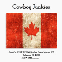 Cowboy Junkies - Live On SNAP, KCRW Studios, Santa Monica, CA. February 19th 1990, KCRW-FM Broadcast (Remastered)
