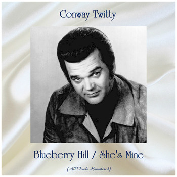 Conway Twitty - Blueberry Hill / She's Mine (All Tracks Remastered)